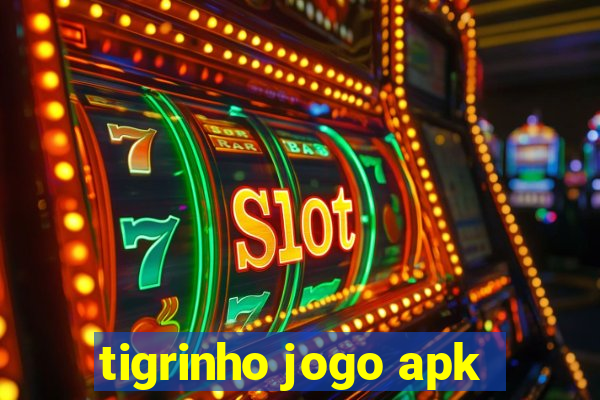 tigrinho jogo apk